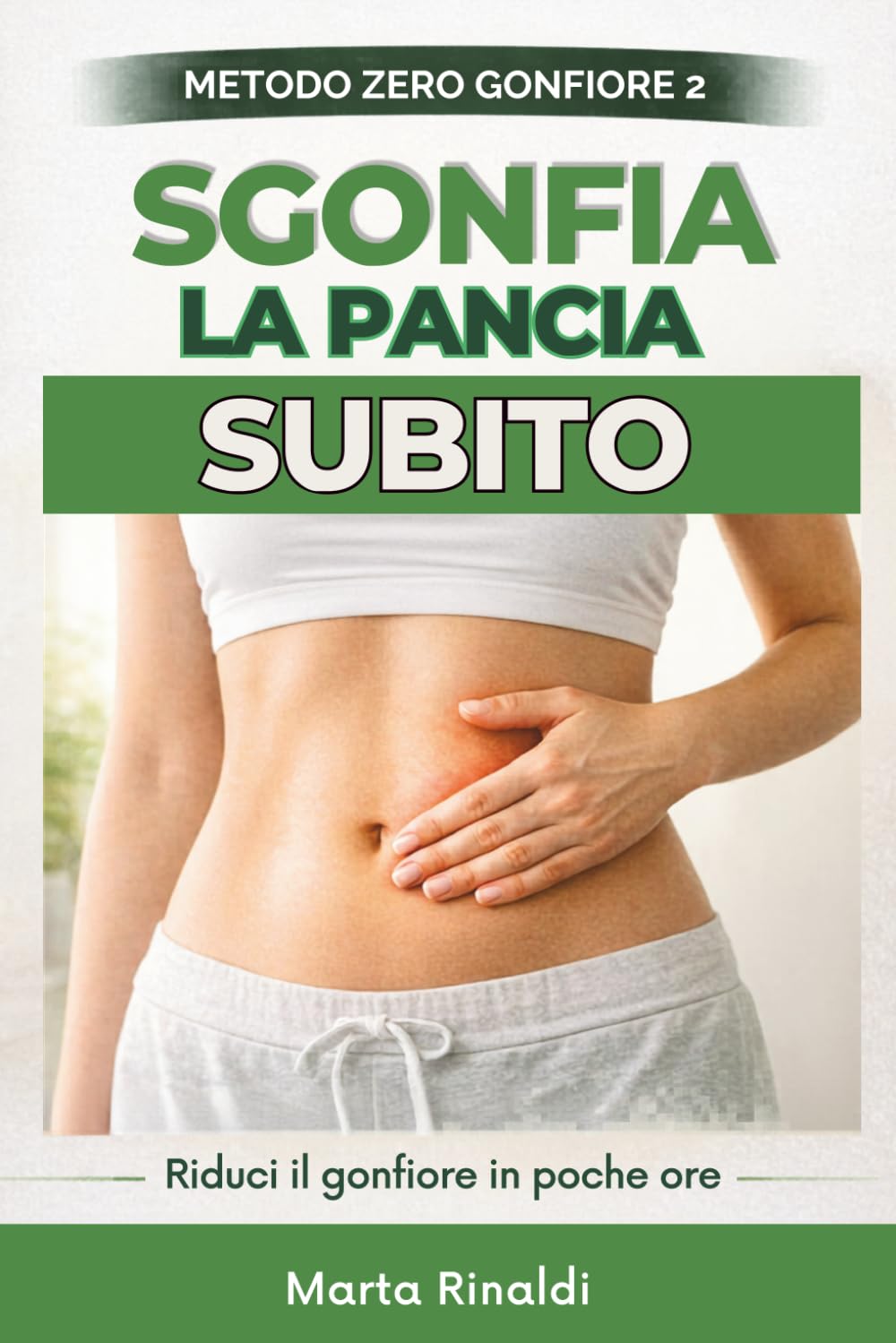 Sgonfia la pancia subito: Il metodo pratico per ridurre il gonfiore addominale in pochi giorni, migliorare la digestione e sentirti più leggera senza diete rigide (Metodo Zero Gonfiore)