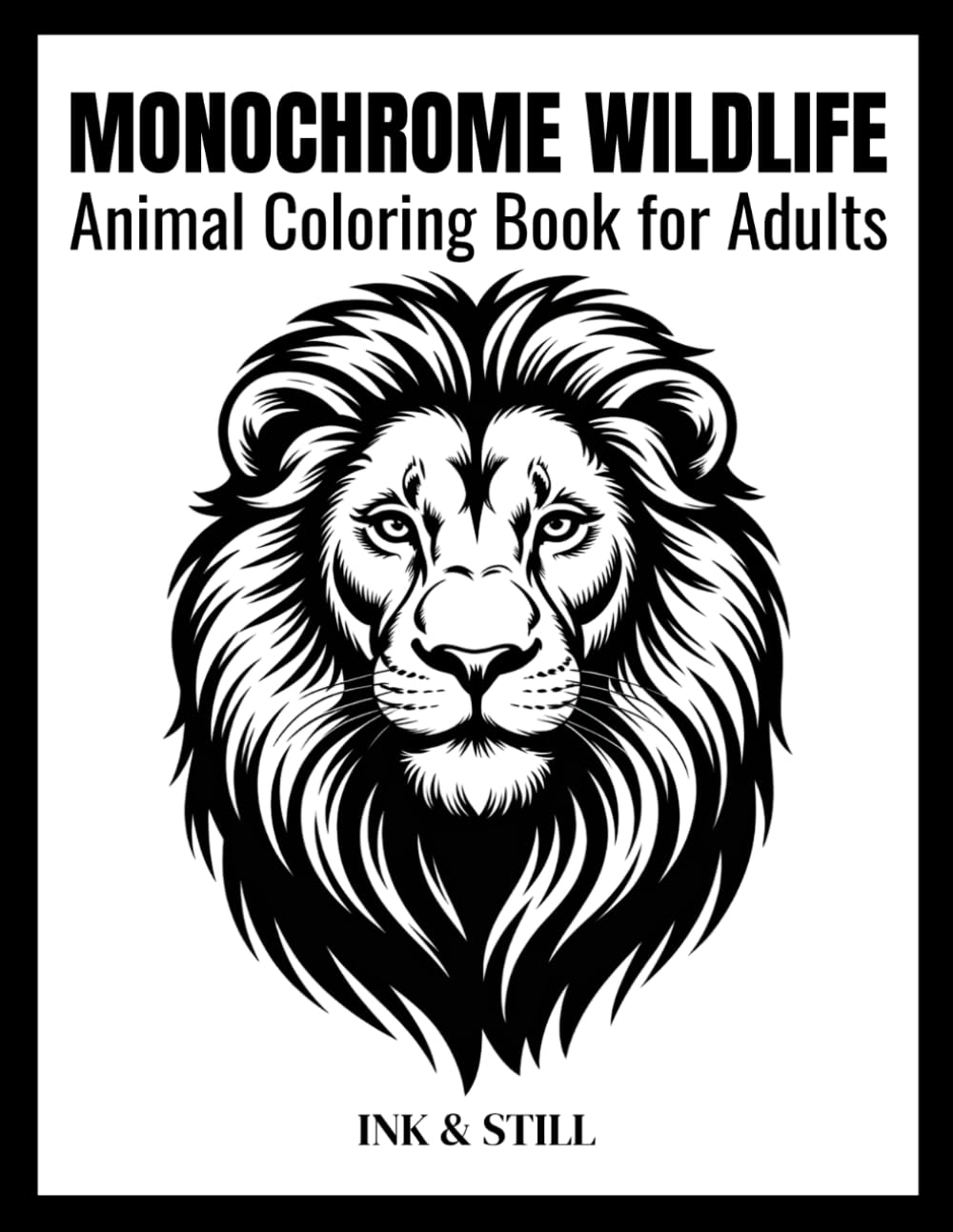 MONOCHROME WILDLIFE: Animal Coloring Book for Adults: Negative Space Animal Designs Featuring Jungle, Ocean and Tropical Wildlife for Relaxation, ... Relief (The Mindful Monochrome Collection)
