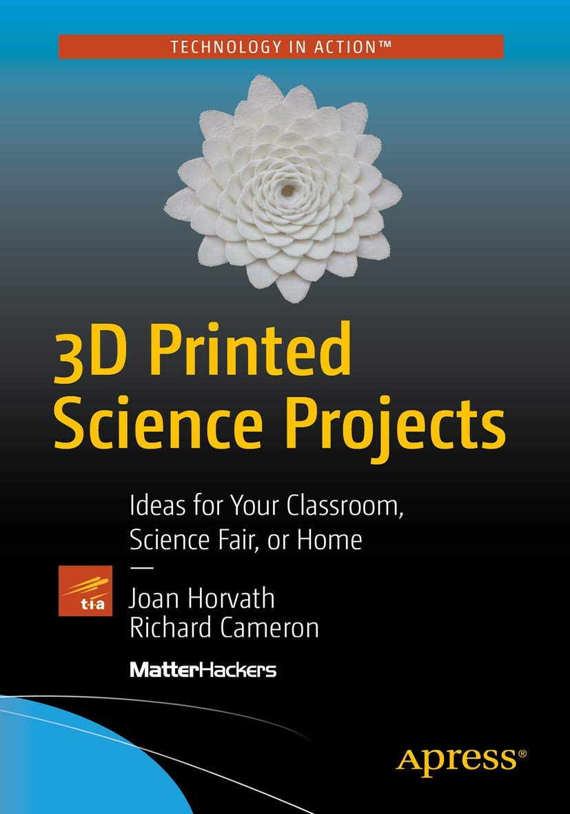 3D Printed Science Projects: Ideas for your classroom, science fair or home (Technology in Action)
