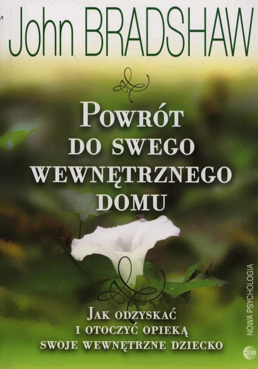 Powrót do swego wewnętrznego domu: Jak odzyskać i otoczyć opieką swoje wewnętrzne dziecko