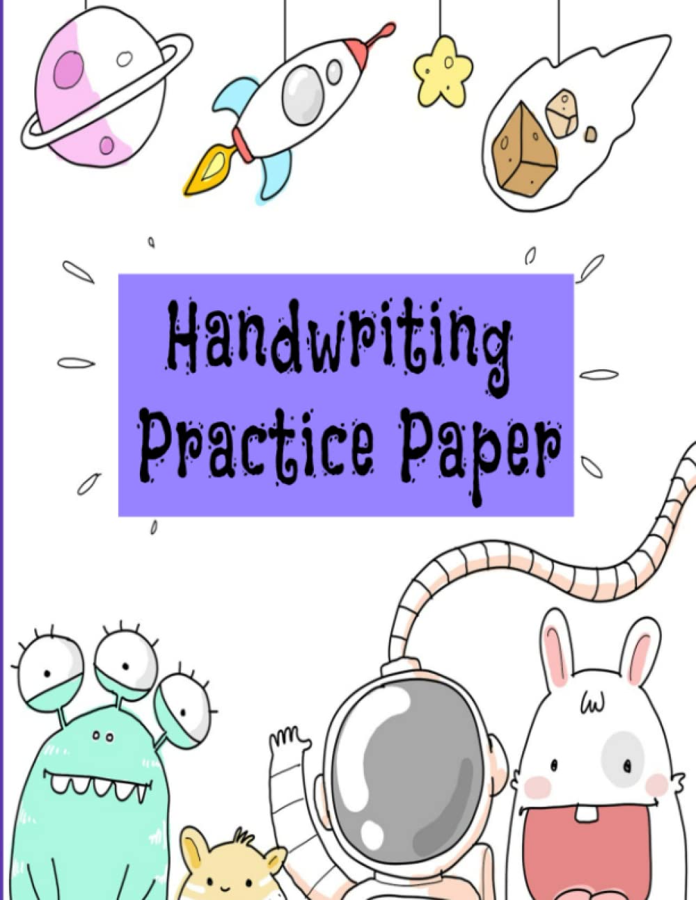 Handwriting Practice Paper: Space Exploration Themed Notebook. Learn Print or Cursive Writing. For Beginners Boys or Girls. 100 Lined Pages. 8.5x11 in.