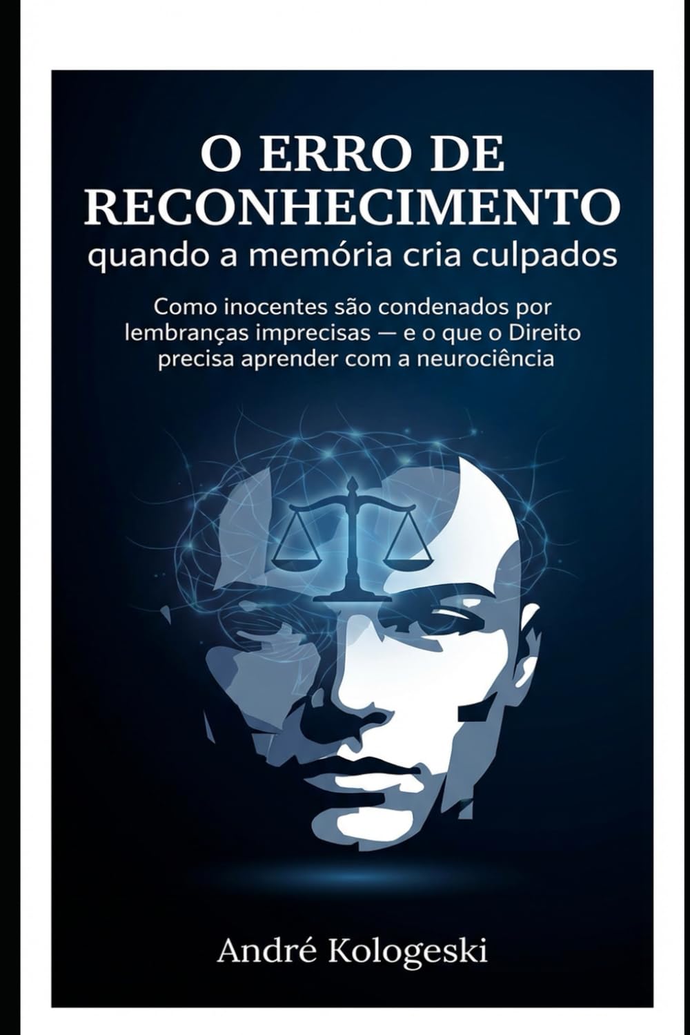 O Erro de Reconhecimento: quando a memória cria culpados: Como inocentes são condenados por lembranças imprecisas — e o que o Direito precisa aprender com a neurociência (Série 23ª)