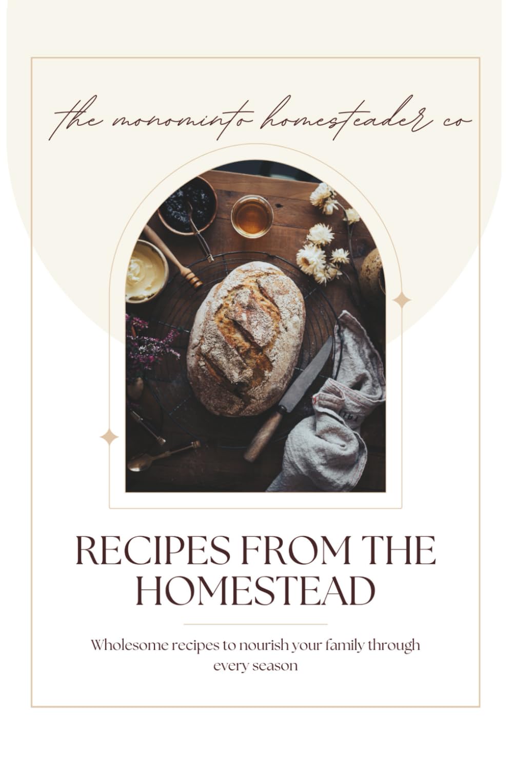 Recipes from the Homestead: Wholesome Recipes to Nourish Your Family Through Every Season