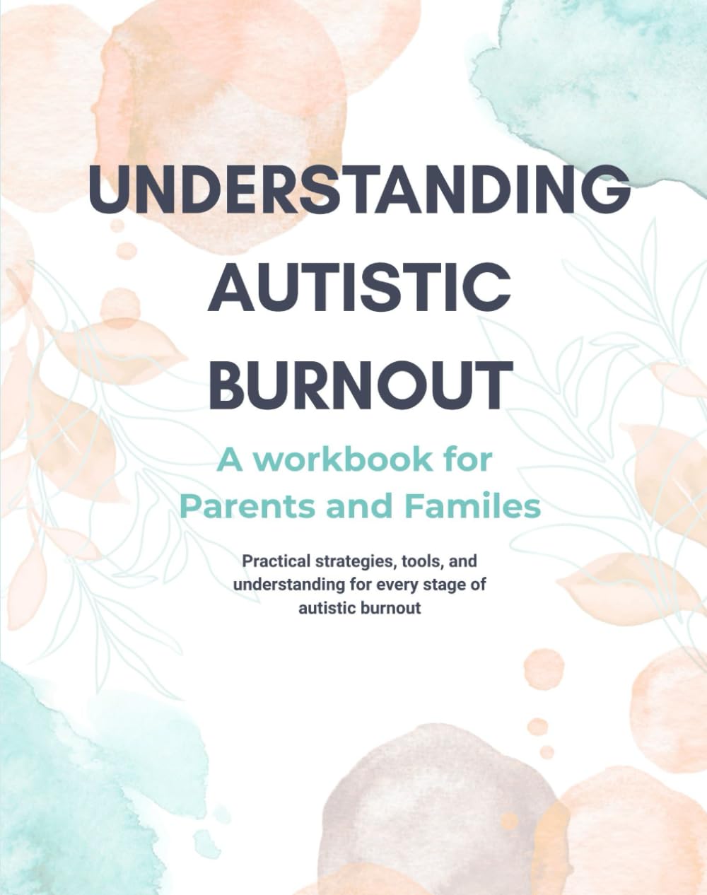 Understanding Autistic Burnout: A workbook for Parents and Families