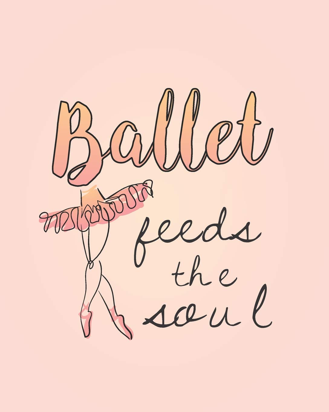 Ballet Feeds the Soul: 2019 Daily Planner for Dancers and Dance Teachers