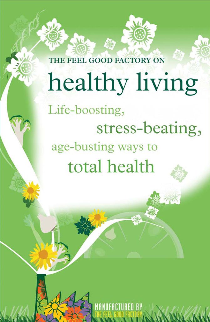 The ""Feel Good Factory"" on Healthy Living: Life-boosting, Stress