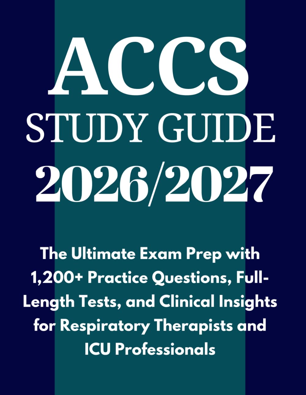 ACCS Study Guide 2026-2027: The Ultimate Exam Prep with 1,200+ Practice Questions, Full-Length Tests, and Clinical Insights for Respiratory Therapists and ICU Professionals