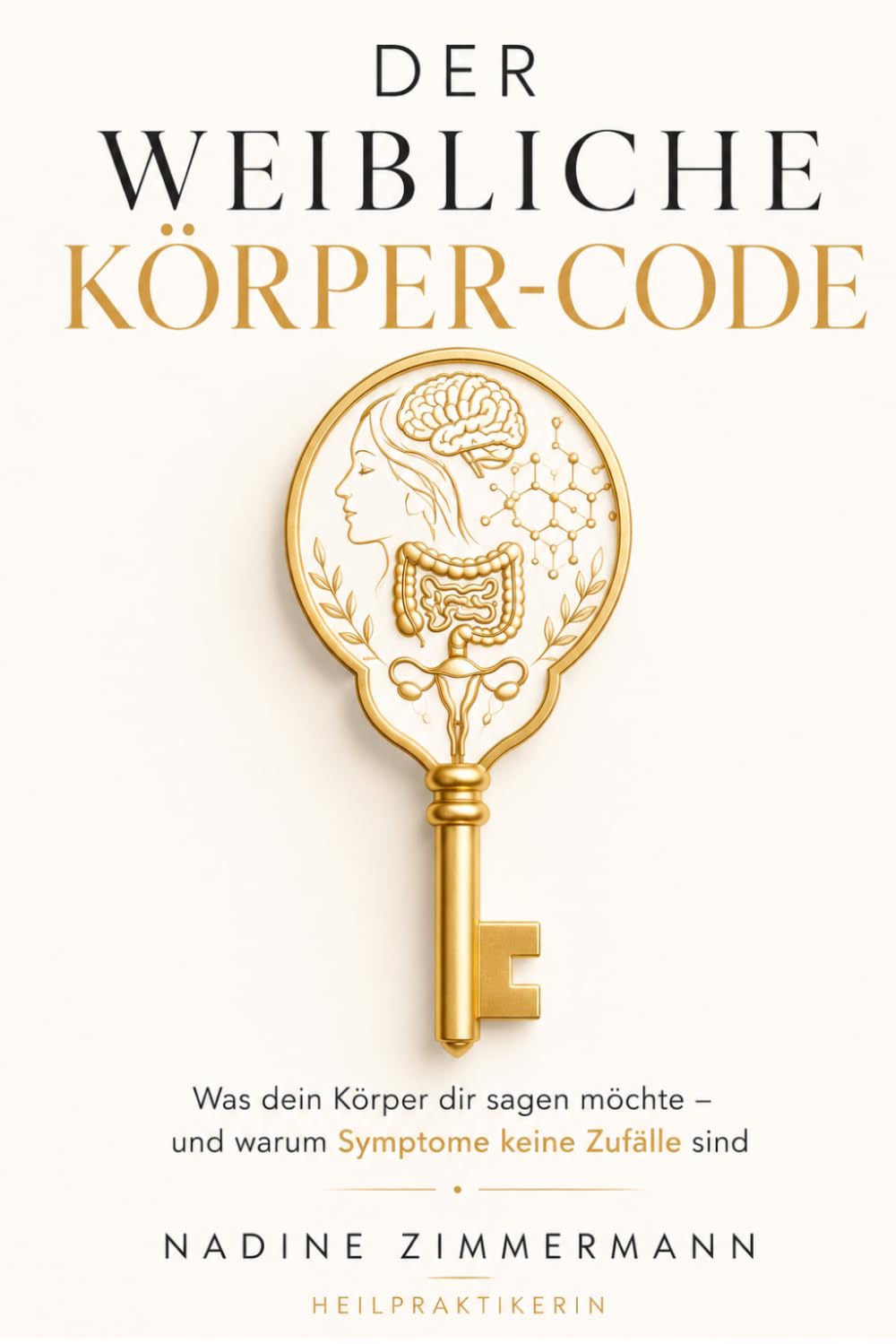 Der weibliche Körper-Code: Was dein Körper dir sagen möchte – und warum Symptome keine Zufälle sind