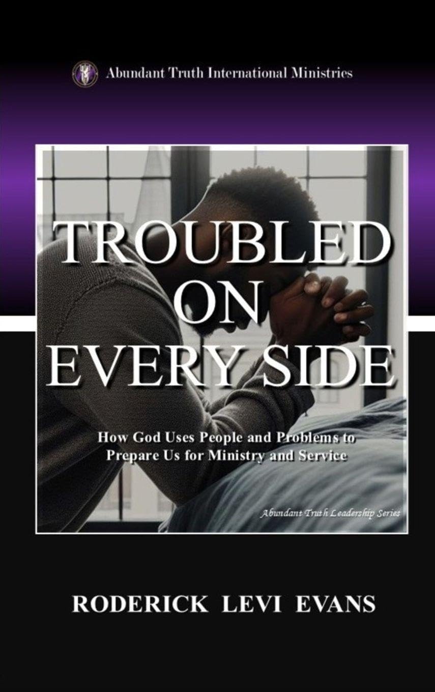 Troubled on Every Side: How God Uses People and Problems to Prepare Us for Ministry and Service: 3 (Abundant Truth Leadership)