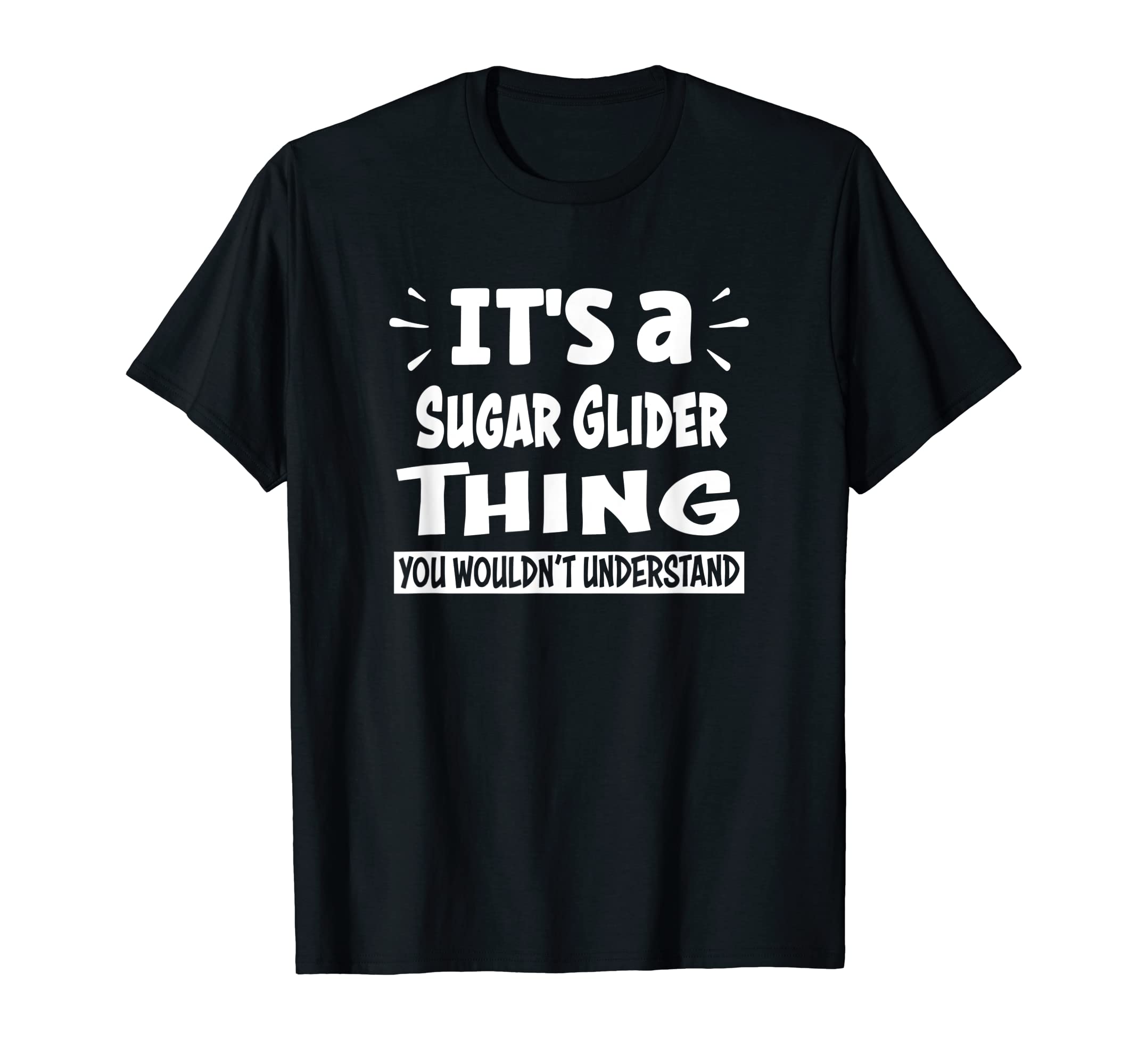 Sugar Glider Animal Lovers ApparelSugar Glider Thing You Wouldn't Understand Aninal Lovers T-Shirt