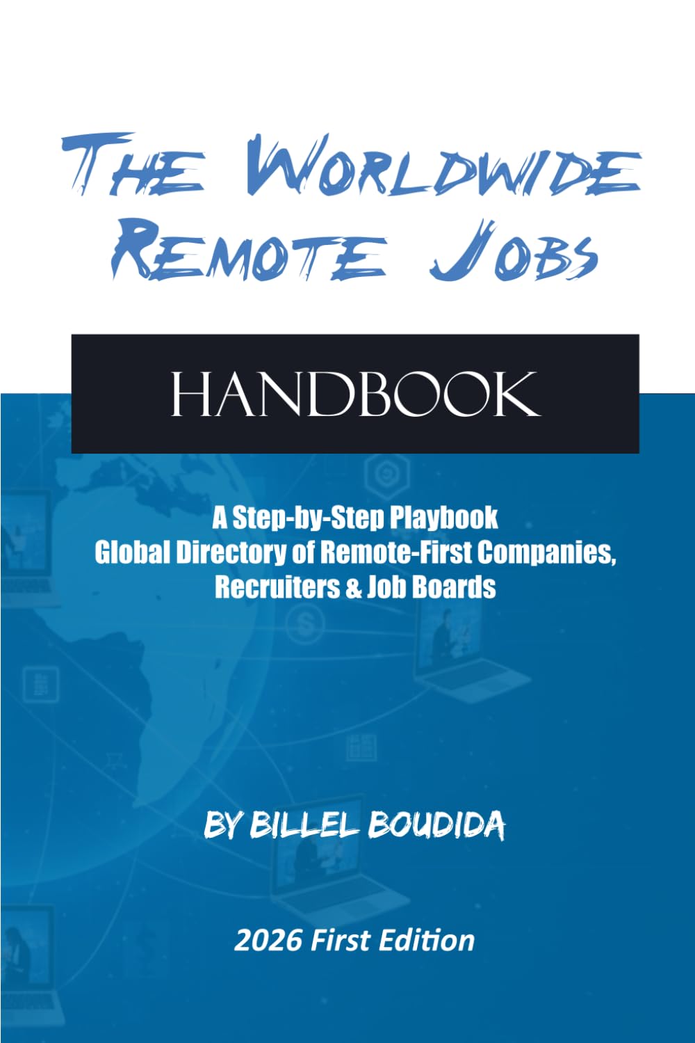The Worldwide Remote Jobs Handbook: A Step-by-Step Playbook + Global Directory of Remote-First Companies, Recruiters & Job Boards
