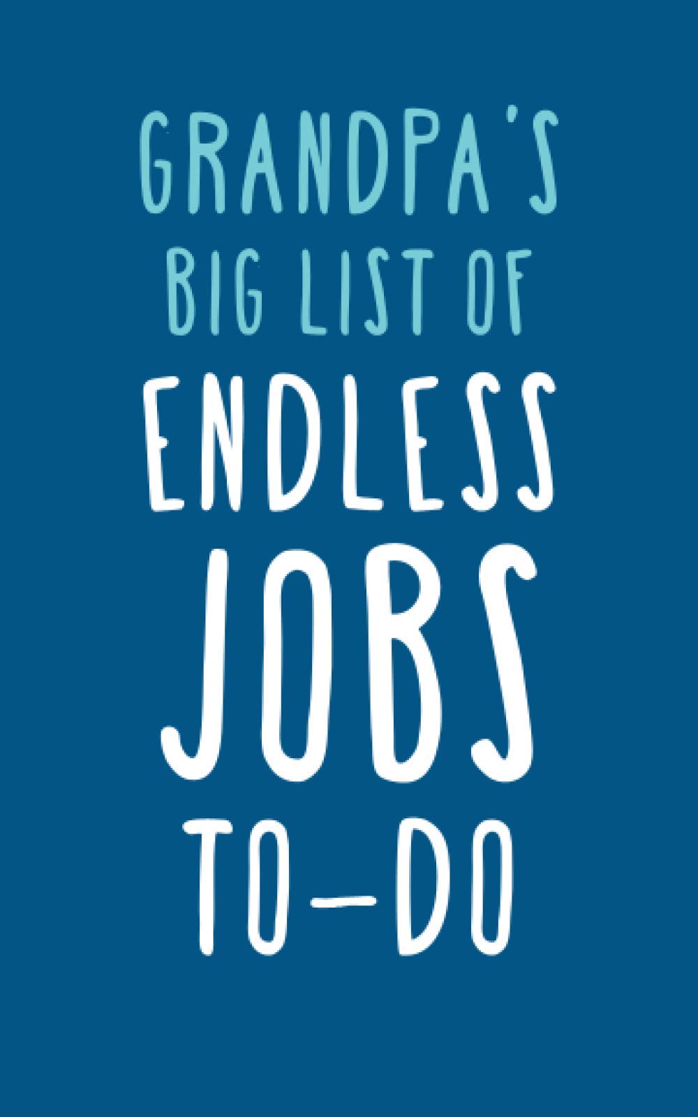 Grandpa's Big List Of Endless Jobs To-Do: Ruled Notebook