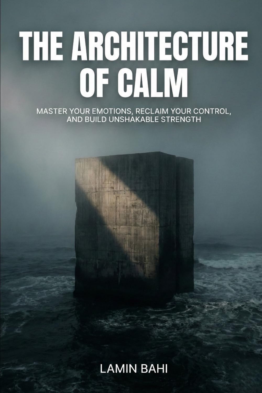 The Architecture of Calm: Master Your Anger, Reduce Stress, and Build Stronger Relationships