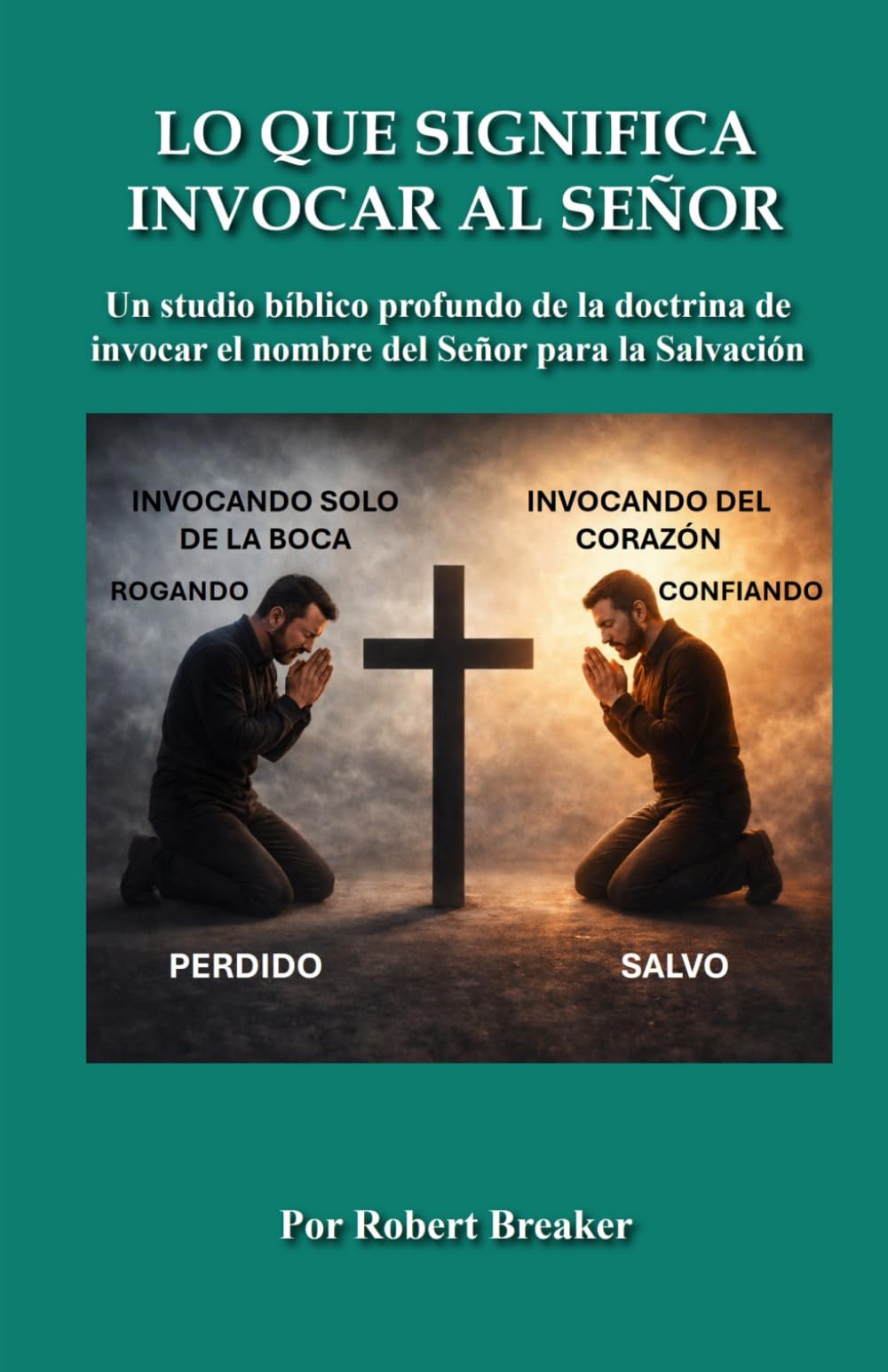 Lo Que Significa Invocar Al Señor: Un Studio Bíblico Profundo de la Doctrina de Invocar el Nombre del Señor para la Salvación