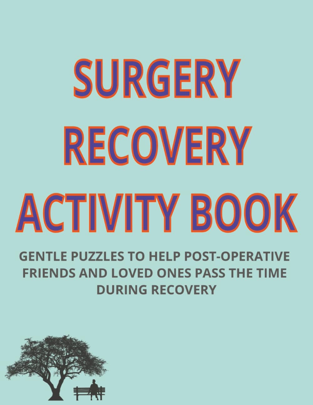 SURGERY RECOVERY ACTIVITY BOOK: GENTLE PUZZLES TO HELP POST-OPERATIVE FRIENDS AND LOVED ONES PASS THE TIME DURING RECOVERY