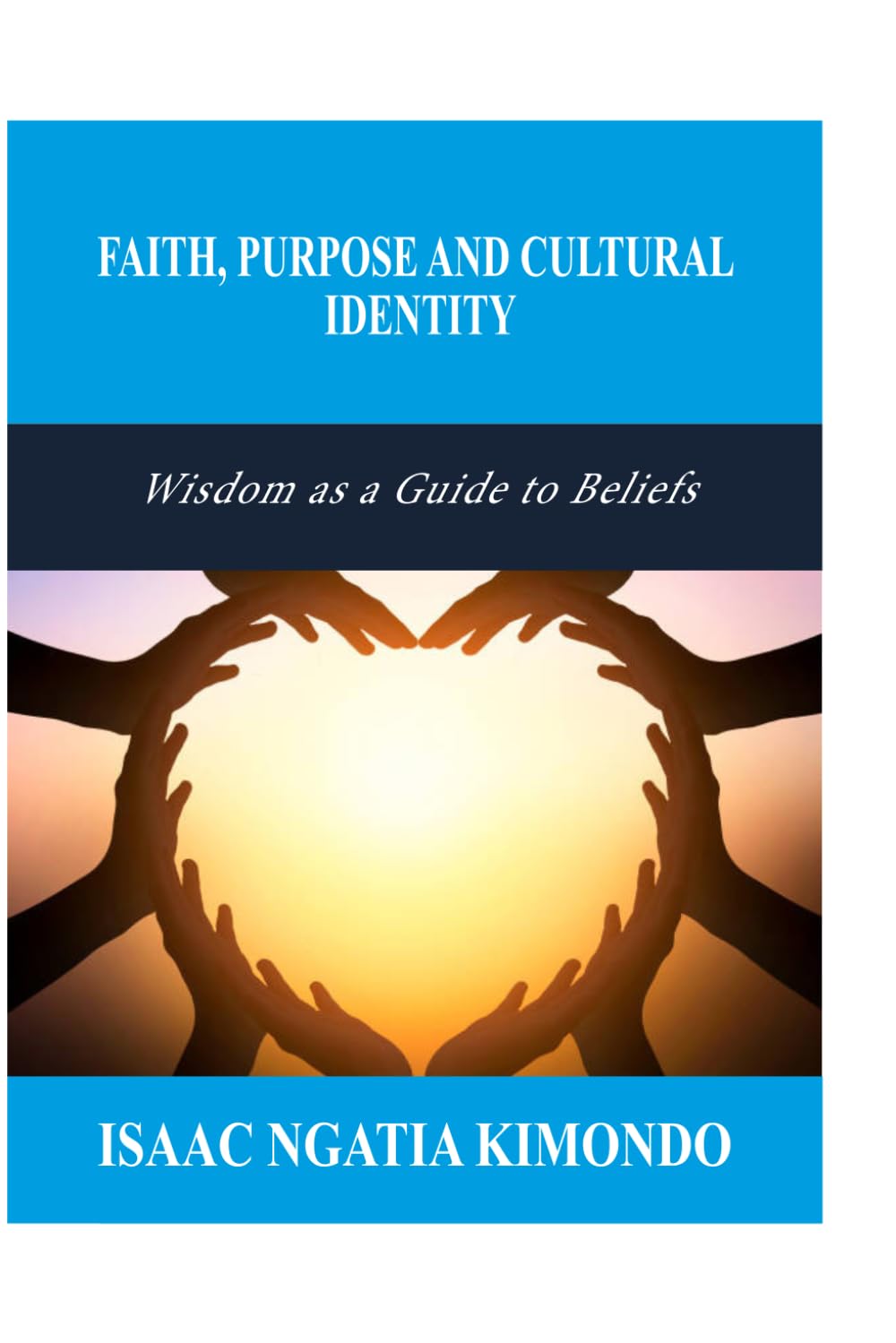 FAITH,PURPOSE AND CULTURAL IDENTITY: Wisdom as a Guide to Beliefs