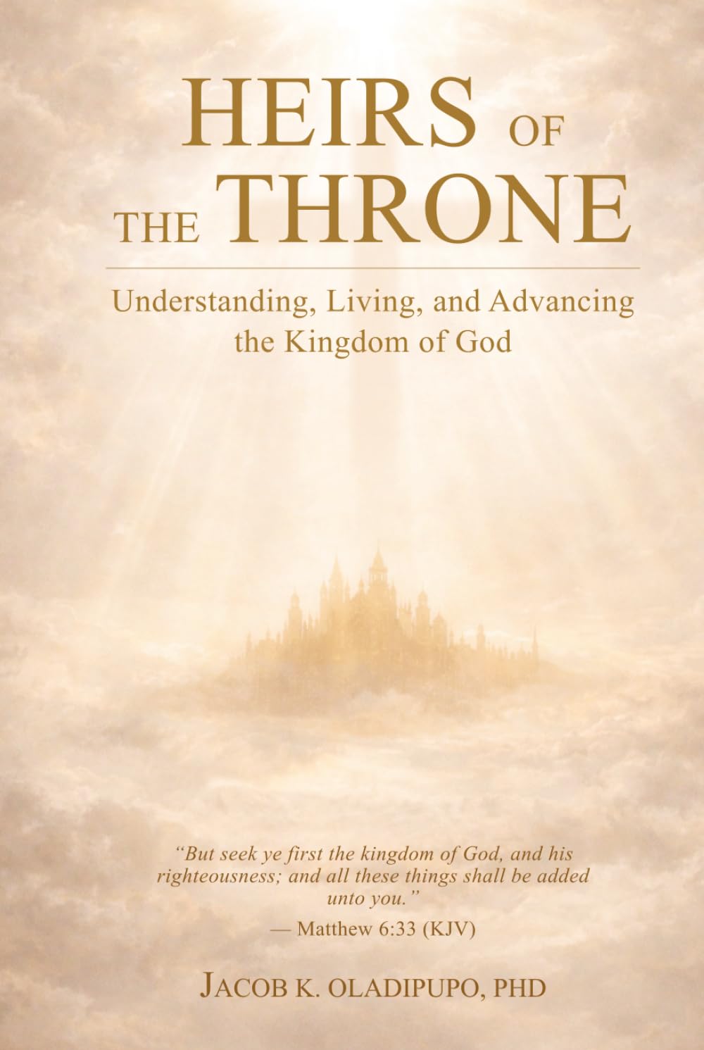 HEIRS OF THE THRONE: Understanding, Living, and Advancing the Kingdom of God