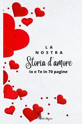 La nostra Storia d'amore: Libro d'amore per lei e per lui da compilare insieme con frasi, foto, ricordi, eventi e progetti per cui dire ti amo. Coupon ... Divertente e romantica.: io e te in 70 pagine