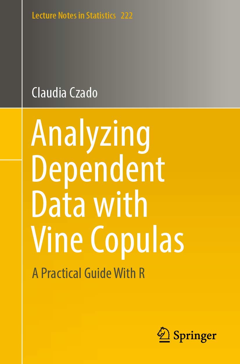 Analyzing Dependent Data with Vine Copulas: A Practical Guide With R (Lecture Notes in Statistics, 222)
