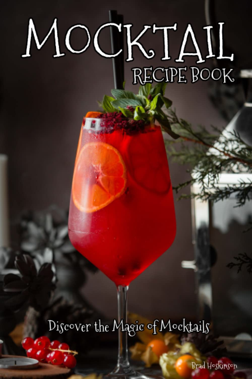 Mocktail Recipe Book: Discover the Magic of Mocktails