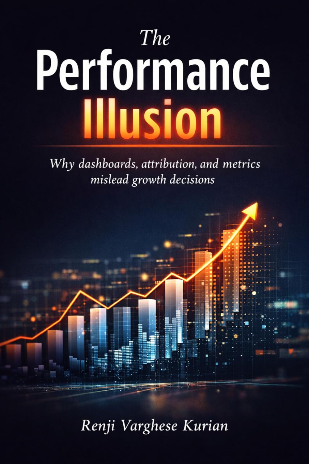 The Performance Illusion: Why dashboards, attribution, and metrics mislead growth decisions