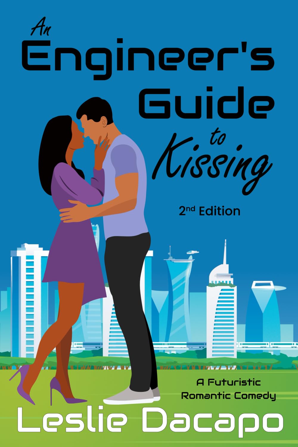 An Engineer's Guide to Kissing: A Sweet Near-future Romantic Comedy Novella