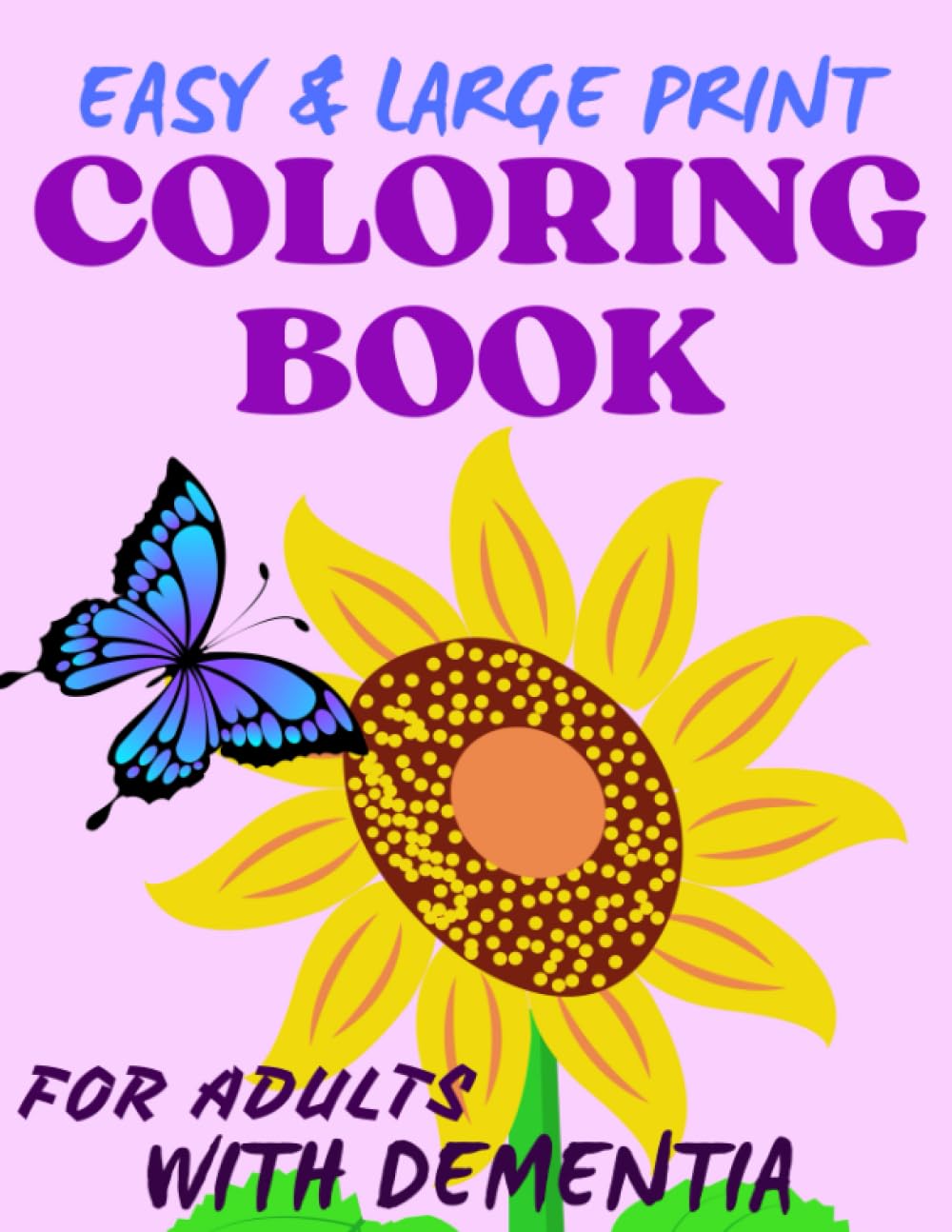 Coloring Book For Adults With Dementia: Easy And Large Print 50 Flower And Butterfly Coloring Activity Book For Dementia and Alzheimer’s Patients