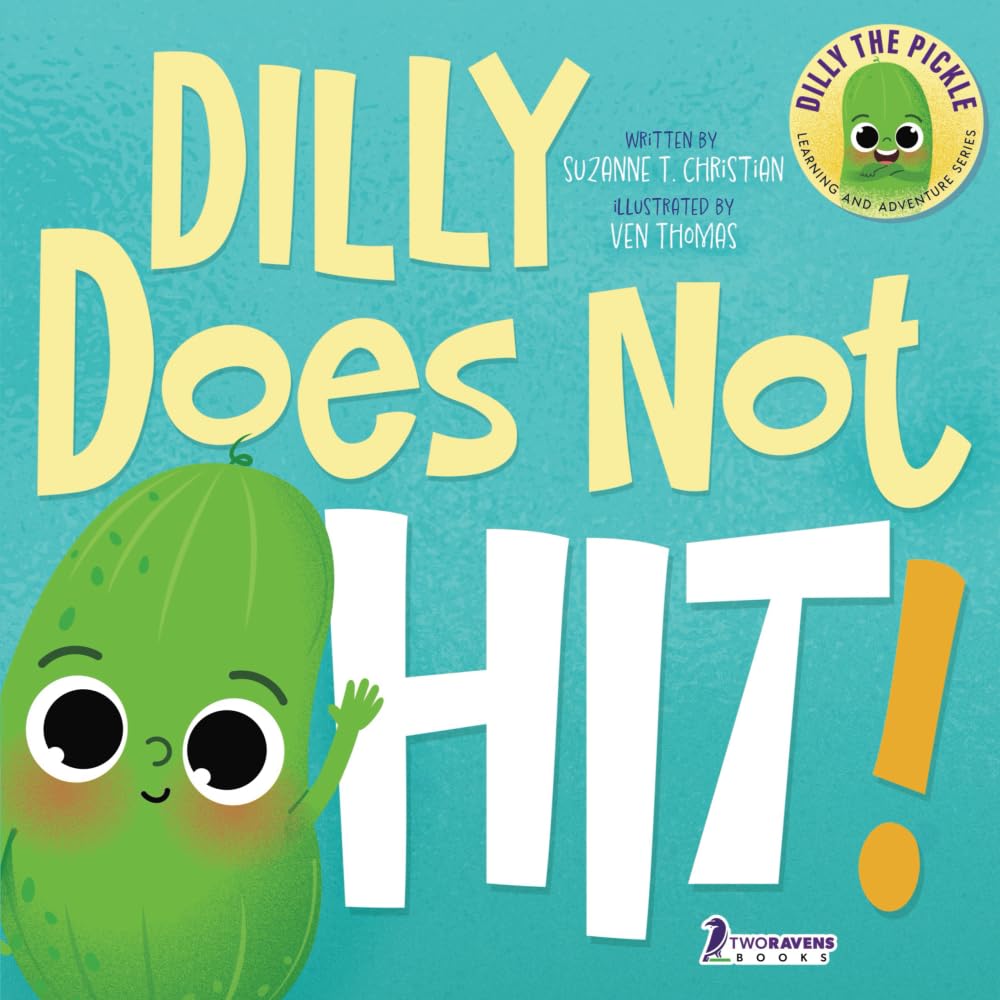 Dilly Does Not Hit!: A Read-Aloud Toddler Guide About Hitting (Ages 2-4) (Dilly The Pickle: Learning & Adventure Series)