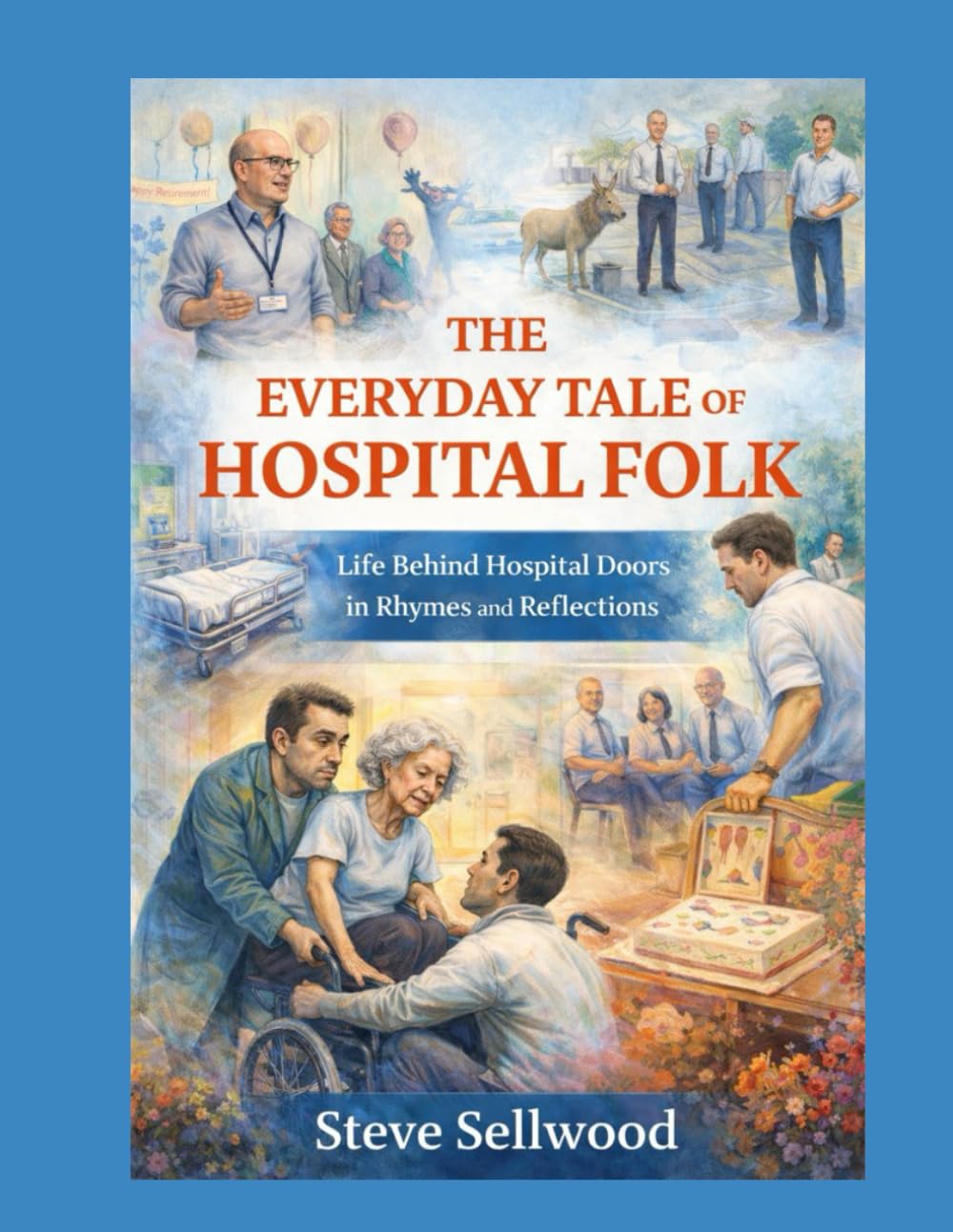 The Everyday Tale of Hospital Folk: A Working Life, Well Travelled - Told in Rhyme
