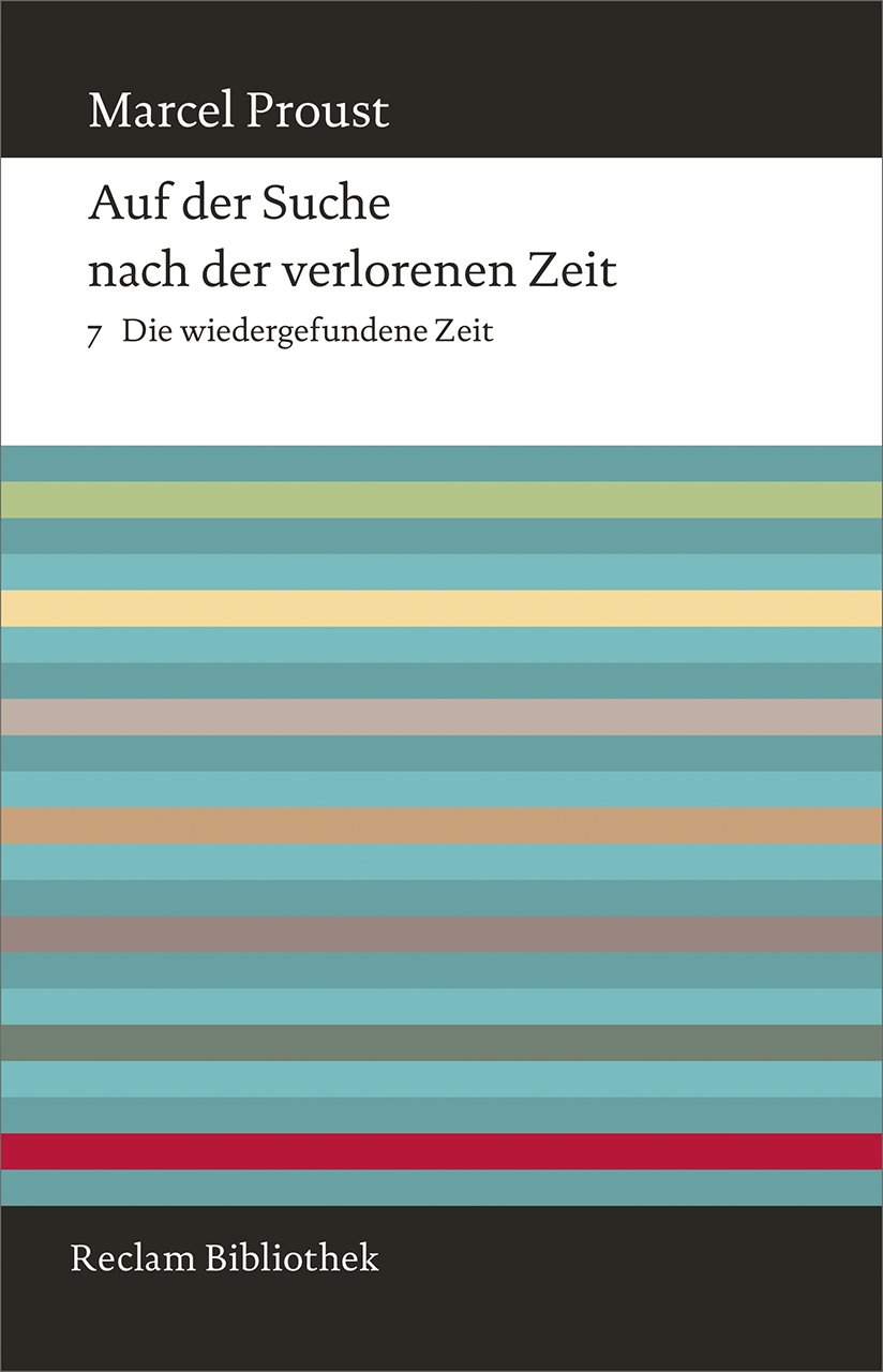 Auf der Suche nach der verlorenen Zeit. Band 7: Die wiedergefundene Zeit (Reclam Bibliothek)