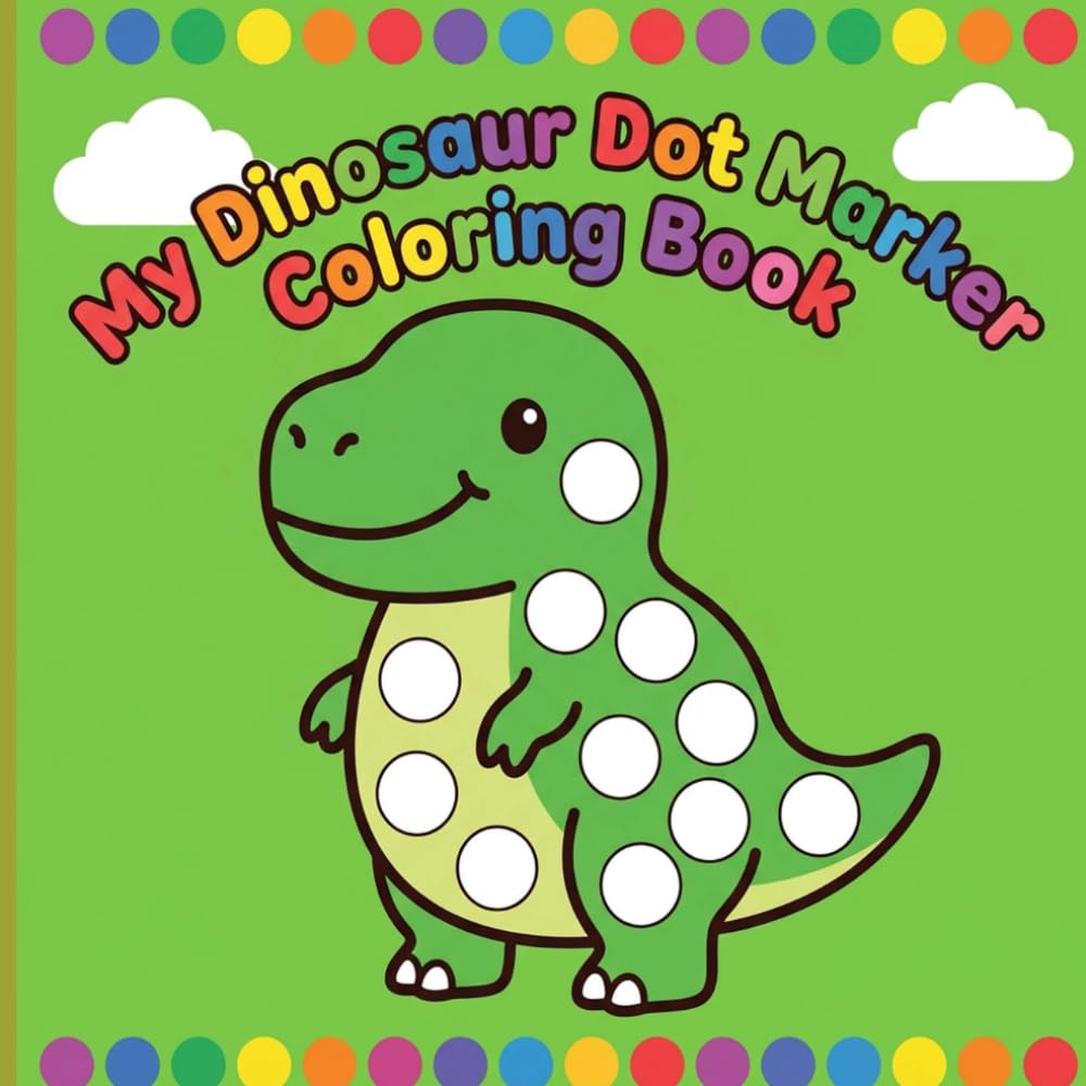 My Dinosaur Dot Marker Coloring Book: Easy Paint Dauber Activities for Little Hands Featuring Big Dots and Bold Lines for Hours of Calm Creative Play Ages 2-5