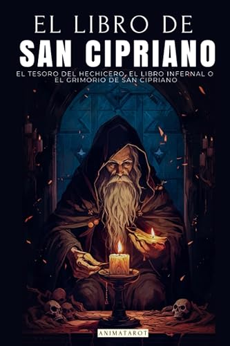 EL LIBRO DE SAN CIPRIANO: EL TESORO DEL HECHICERO, EL LIBRO INFERNAL O EL GRIMORIO DE SAN CIPRIANO | UN CLÁSICO DEL OCULTISMO Y LA MAGIA | LIBRO COMPLETO (Spanish Edition)