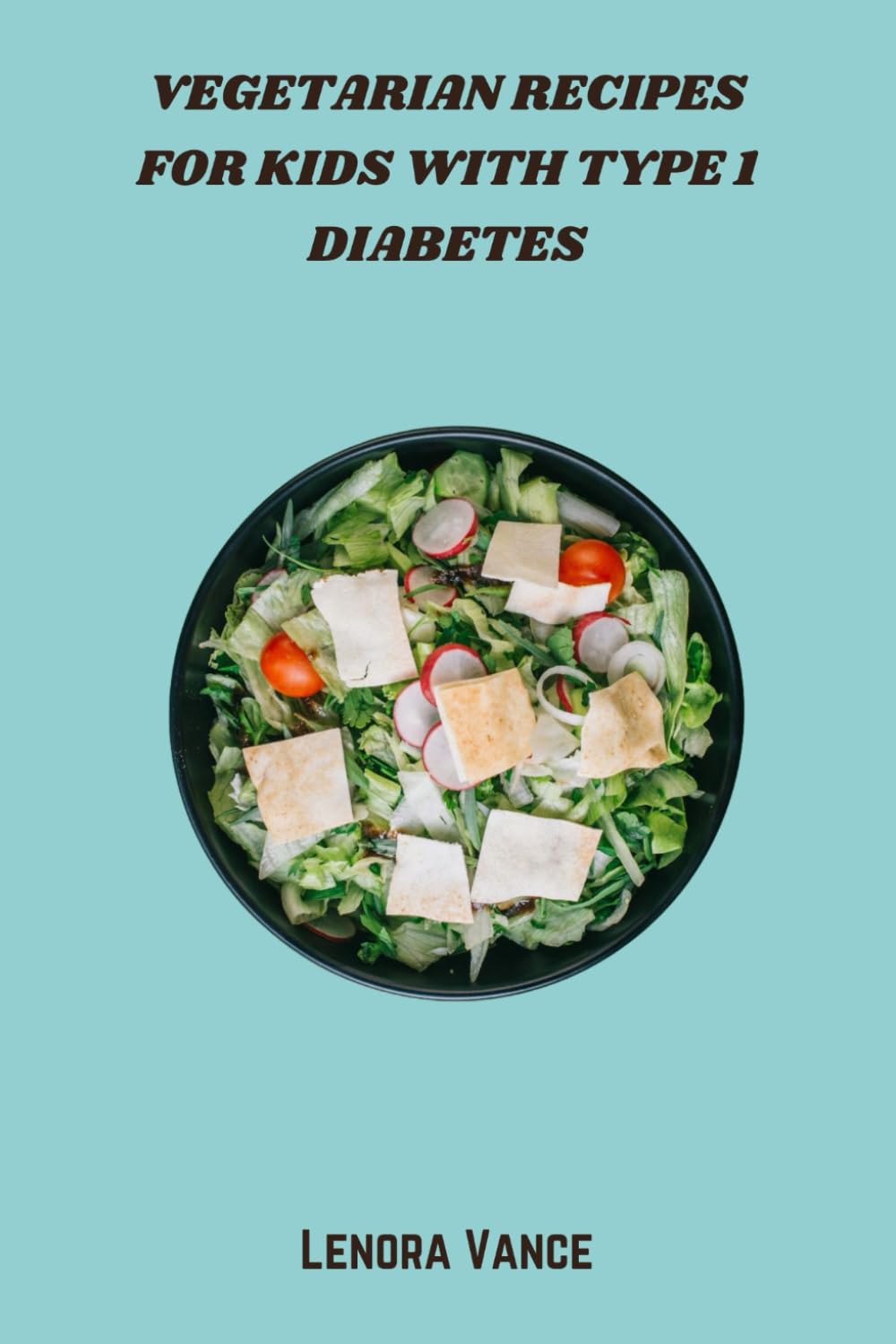 Vegetarian Recipes for Kids with Type 1 Diabetes: Nutritious Plant-Based Meal Plans & Wholesome Snacks to Balance Blood Sugar and Support Growing Bodies
