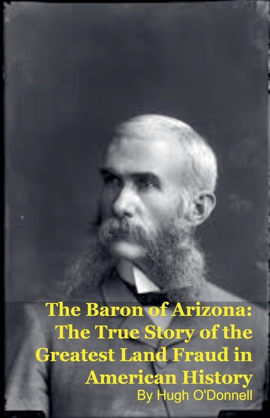 The Baron of Arizona: The True Story of the Greatest Land Fraud in American History