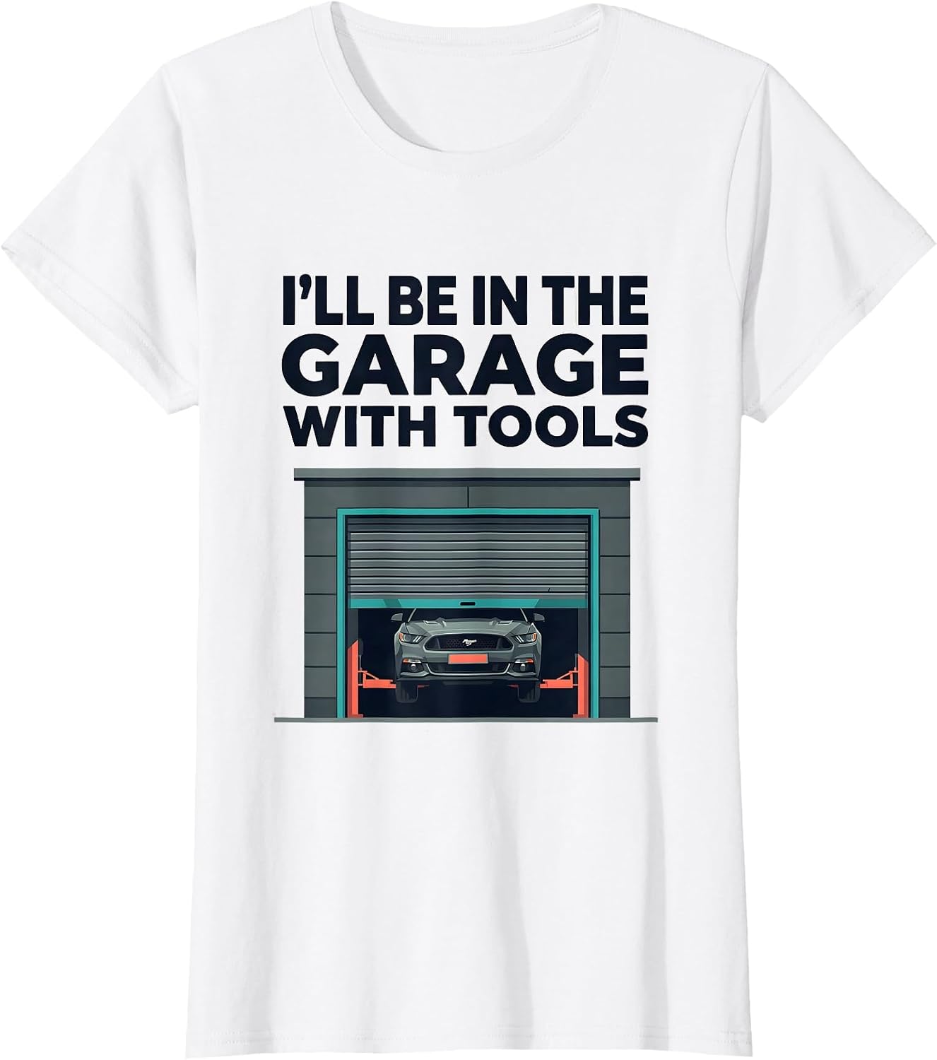 I'll Be In The Garage With Tools Funny Mechanic Dad Joke T-Shirt