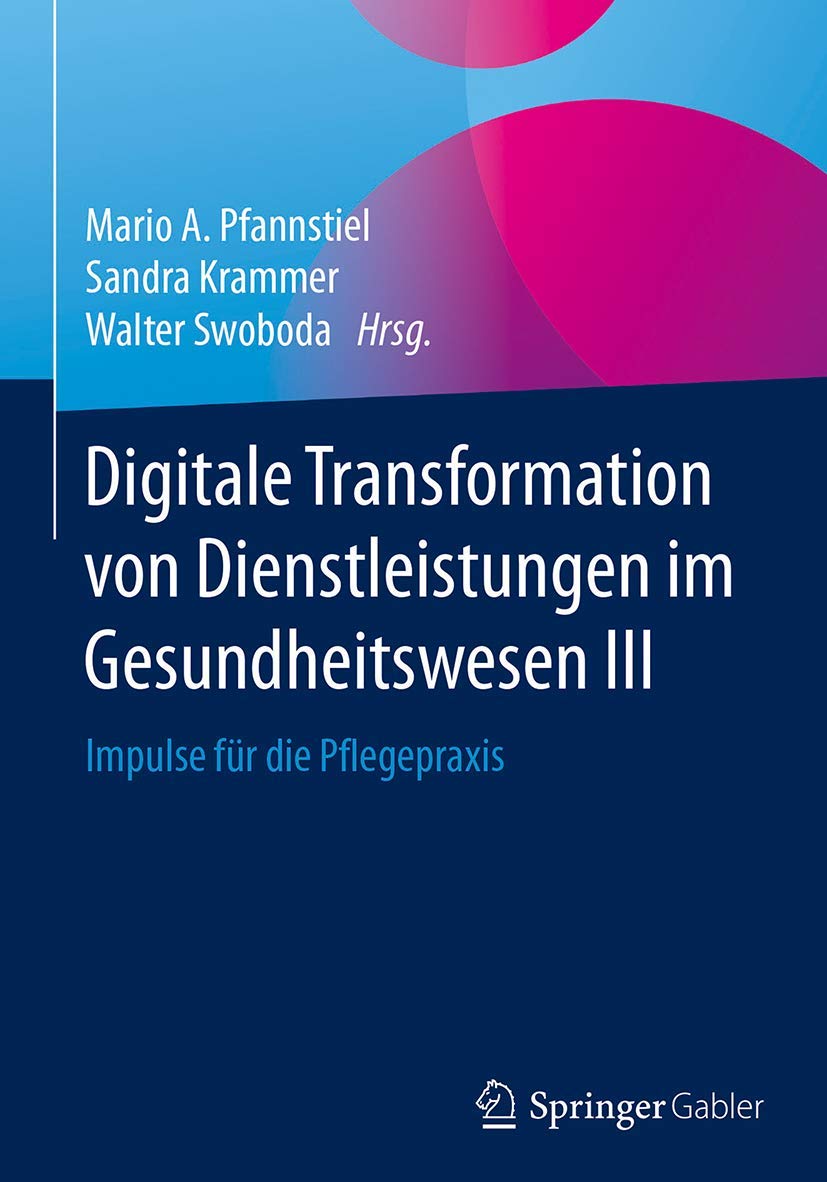 Digitale Transformation von Dienstleistungen im Gesundheitswesen III: Impulse für die Pflegepraxis