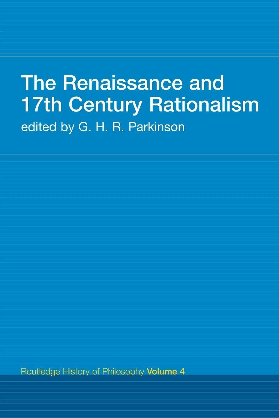 The Renaissance and 17th Century Rationalism: Routledge History of Philosophy Volume 4