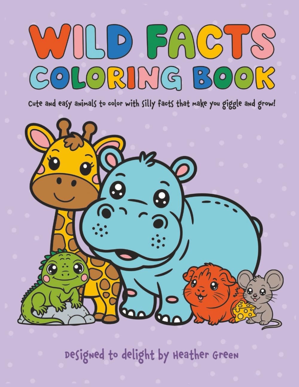 Wild Facts Coloring Book: Cute and Easy Animals to Color That Make Kids Giggle and Grow