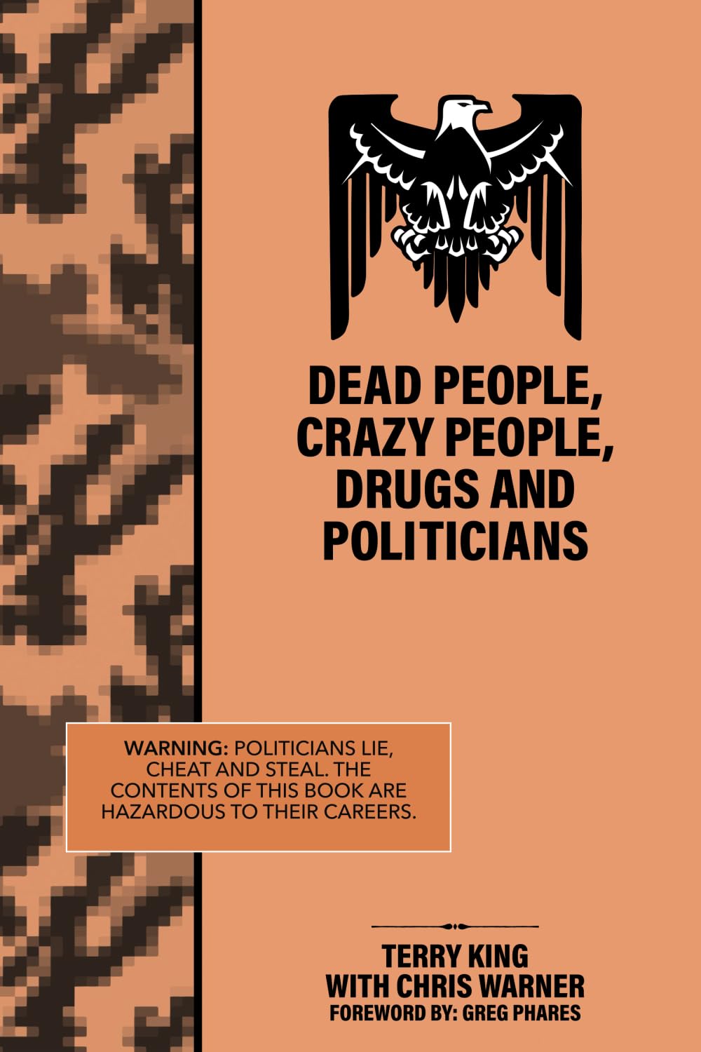Dead People, Crazy People, Drugs and Politicians: Specific Advice for Exercising your rights and Taking Back Your Government from Corrupt Politicians