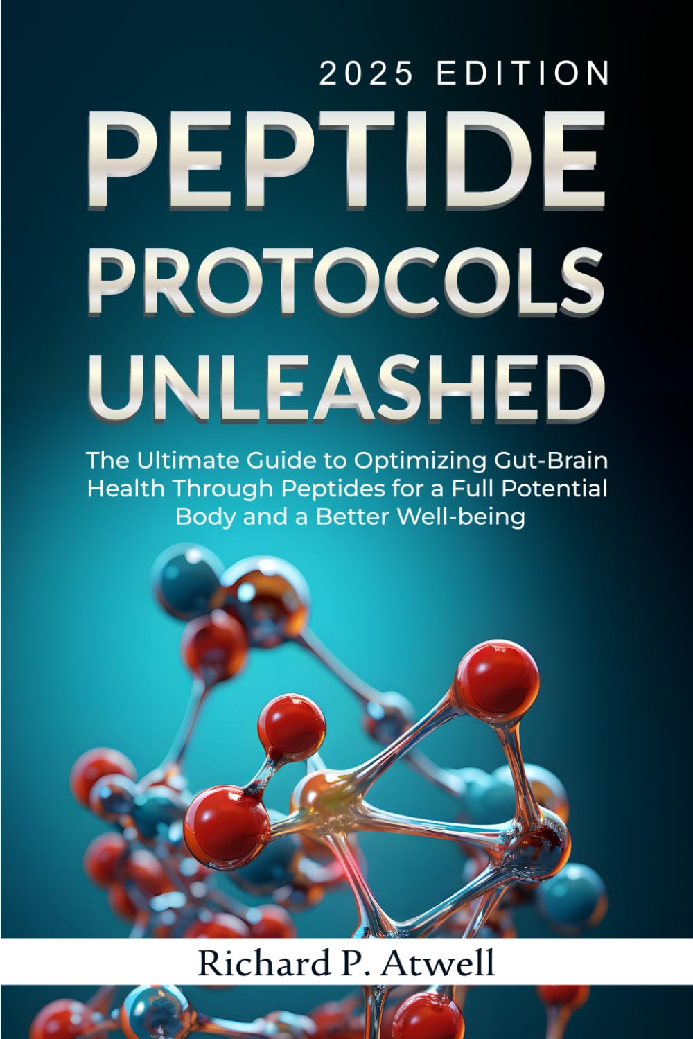 Peptide Protocols Unleashed: The Ultimate Guide to Optimizing Gut-Brain Health Through Peptides for a Full Potential Body and a Better Well-being