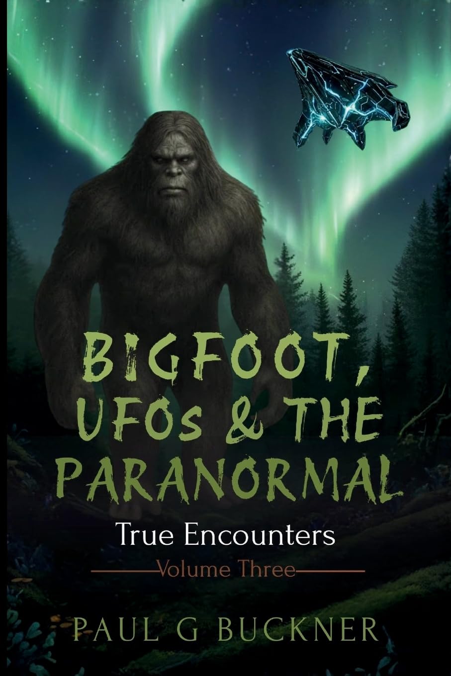 Bigfoot, UFOs & the Paranormal: True Encounters: 3