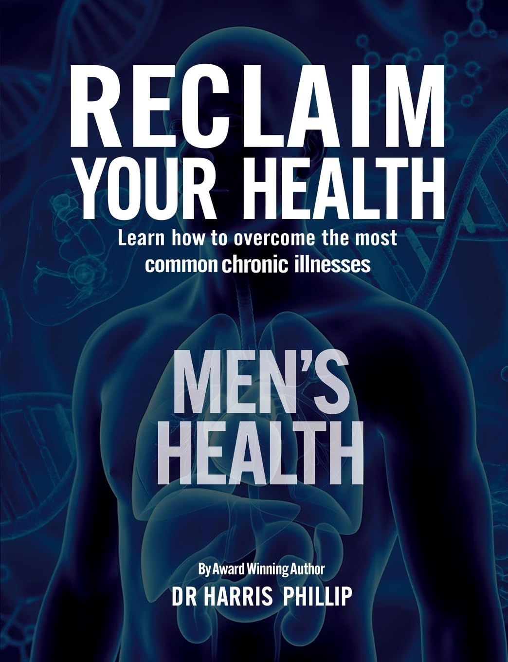 RECLAIM YOUR HEALTH - MEN’S HEALTH: Learn how to overcome the most common chronic illnesses: 11