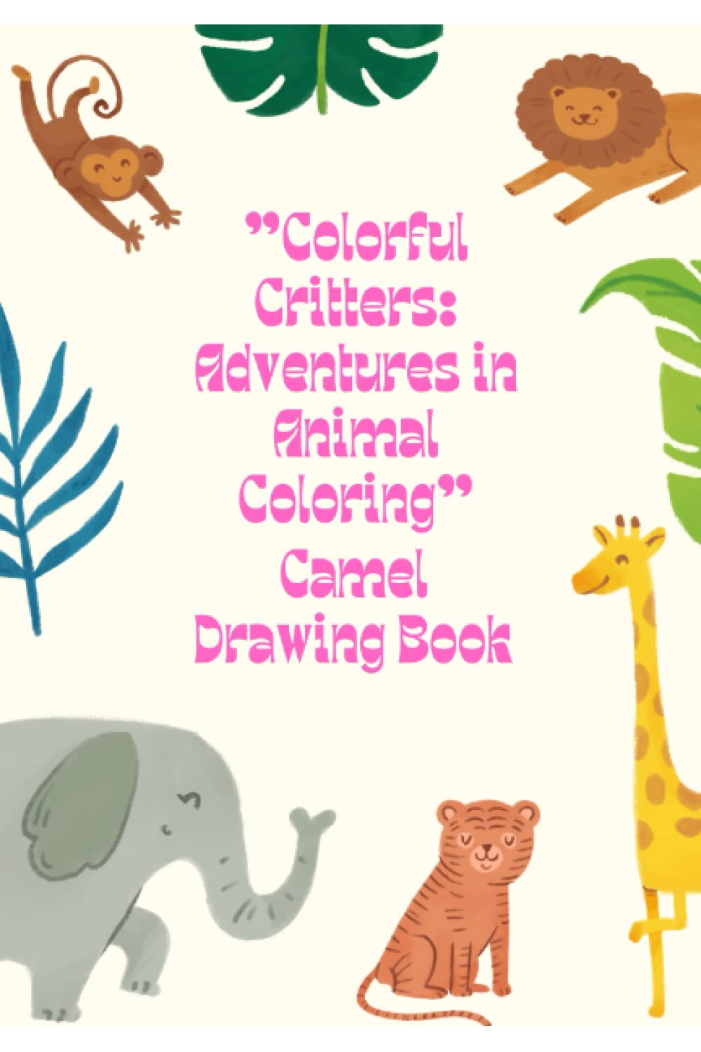 "Colorful Critters: Adventures in Animal Coloring": Camel Drawing Book