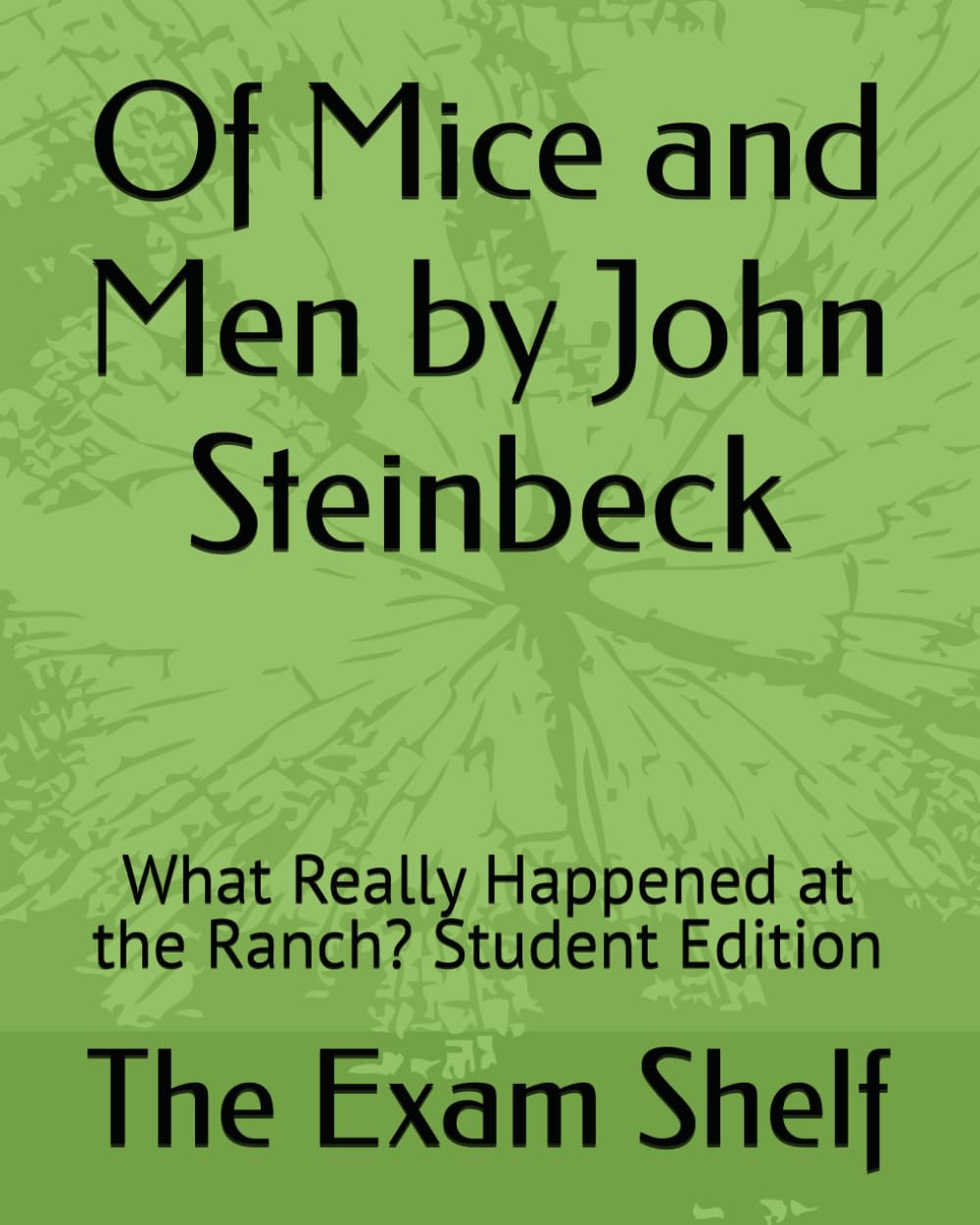 Of Mice and Men by John Steinbeck: What Really Happened at the Ranch? Student Edition