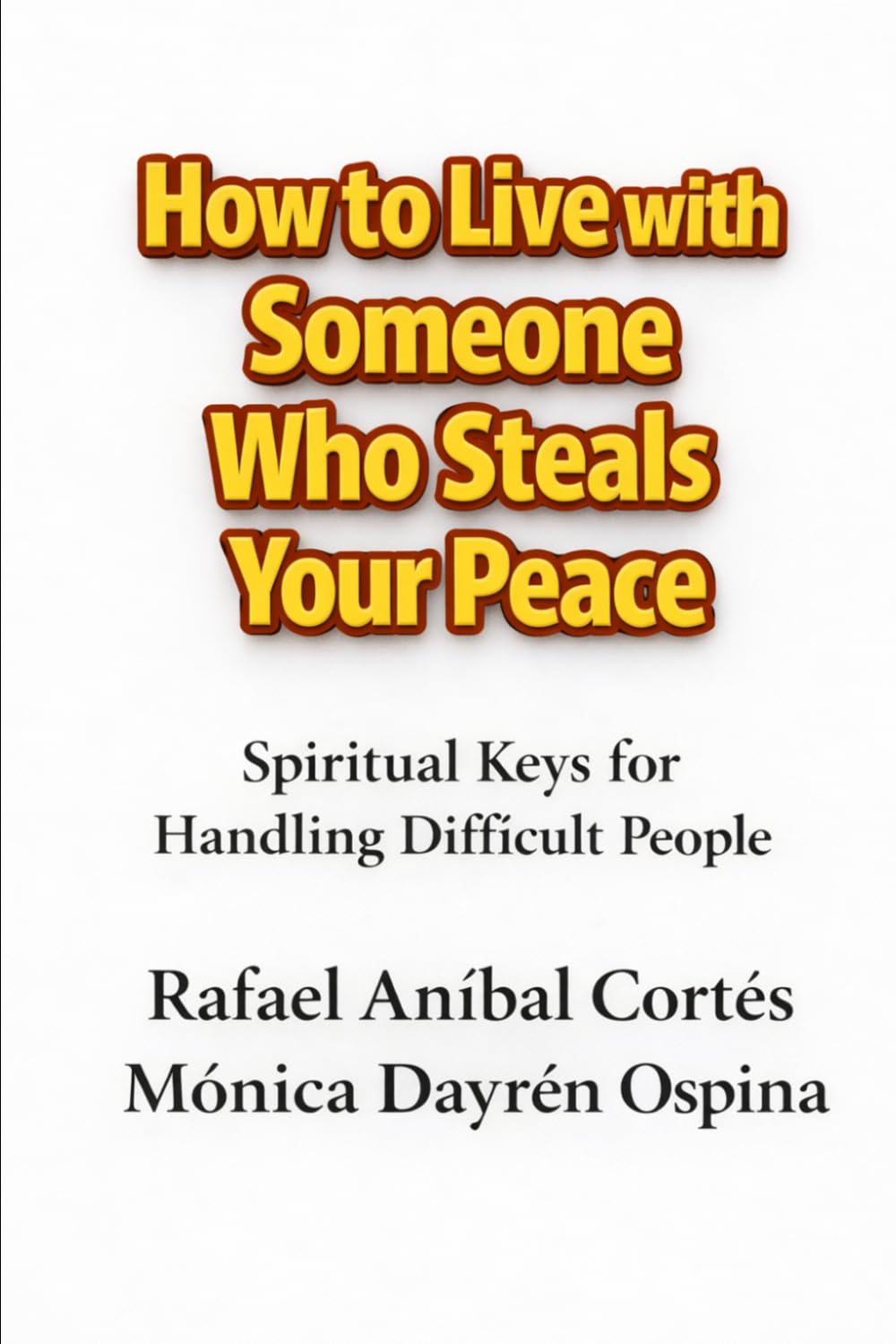 How to Live with Someone Who Steals Your Peace: Spiritual Keys for Handling Difficult People