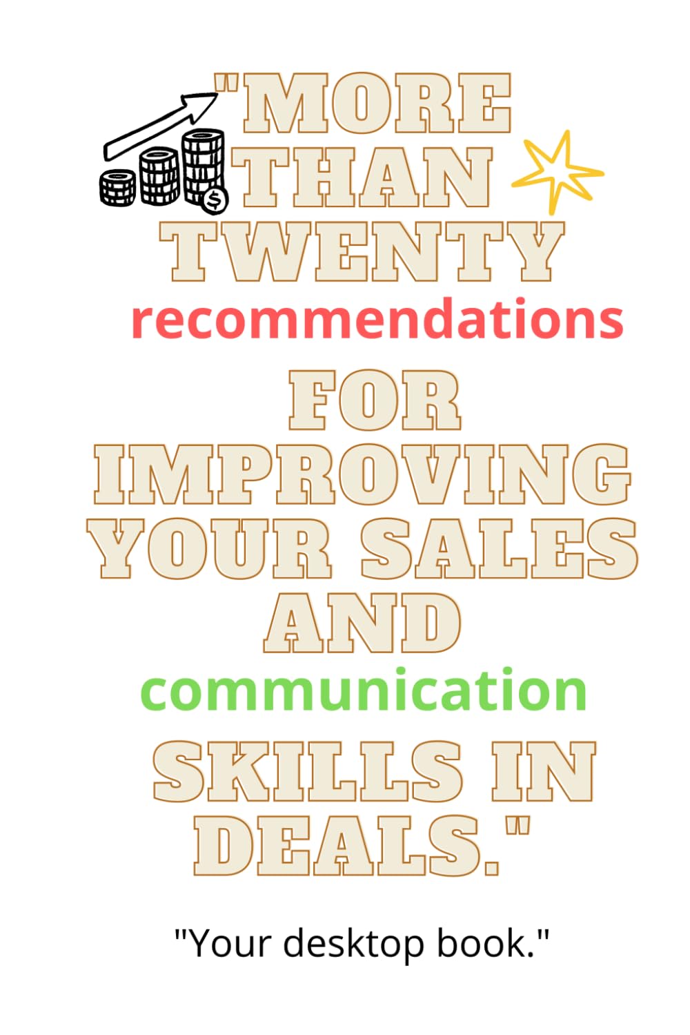 More than twenty recommendations for improving your sales and communication skills in deals.: Your desktop book.