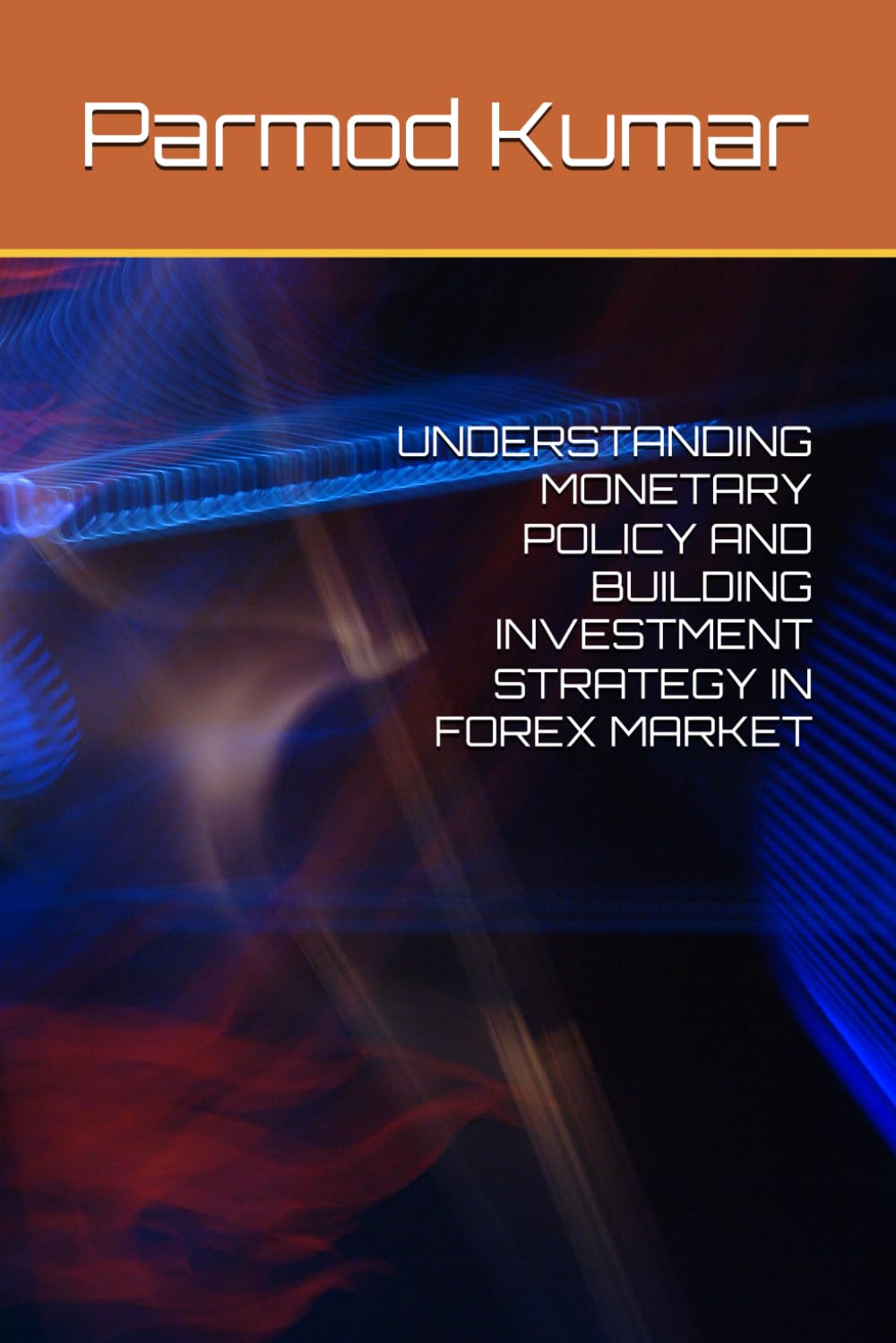 UNDERSTANDING MONETARY POLICY AND BUILDING INVESTMENT STRATEGY IN FOREX MARKET