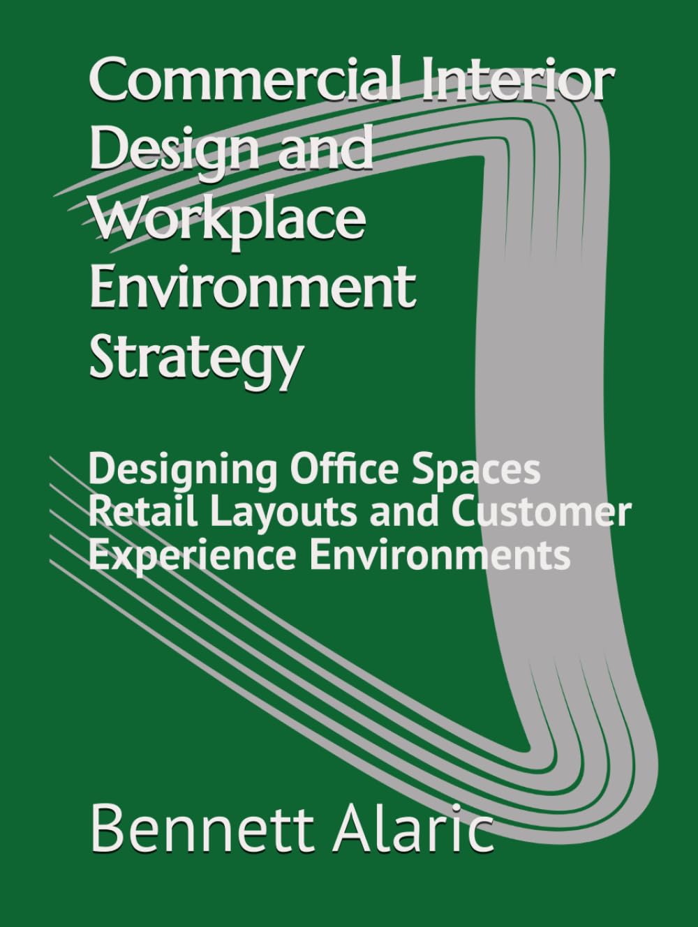 Commercial Interior Design and Workplace Environment Strategy: Designing Office Spaces Retail Layouts and Customer Experience Environments