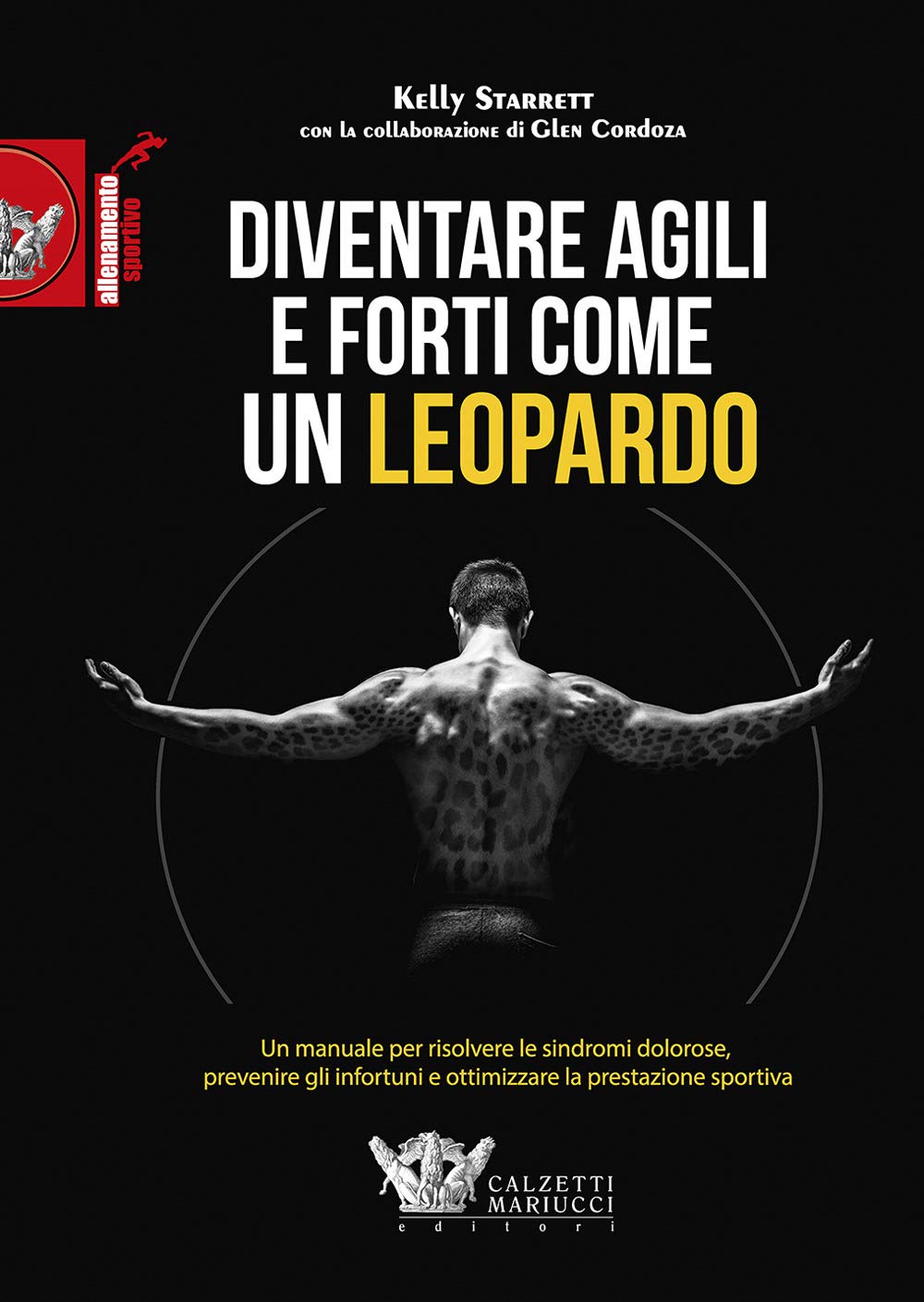 Diventare agili e forti come un leopardo. Un manuale di grande efficacia per risolvere le sindromi dolorose, prevenire gli infortuni e ottimizzare la prestazione sportiva: 1