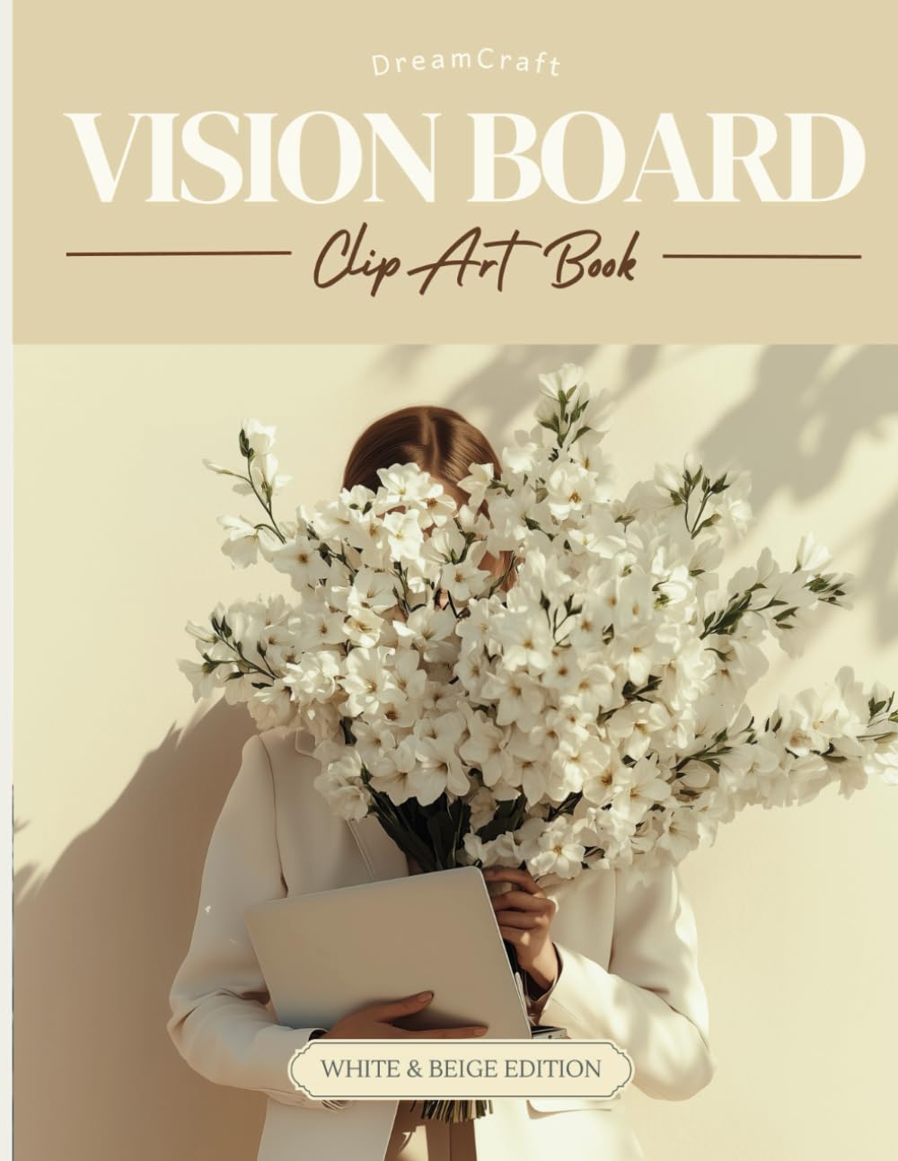 2025 DreamCraft Minimalist Aesthetic Vision Board Clip Art Book: Manifest Your Goals with 600+ No Faces White and Beige Images and Affirmations (2025 Vision Board Clip Art Book Collection)